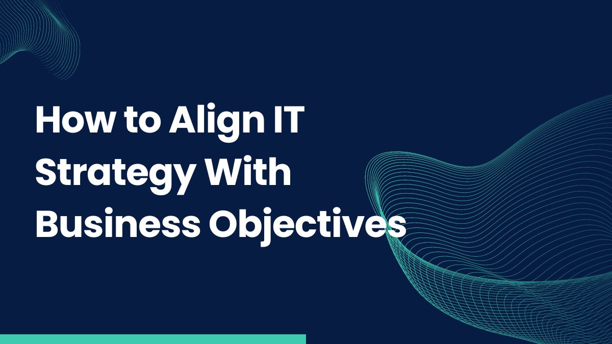How to Align IT Strategy With Business Objectives